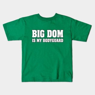 Big Dom is My Bodyguard! Kids T-Shirt